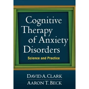 Cognitive Therapy of Anxiety Disorders - Clark, David