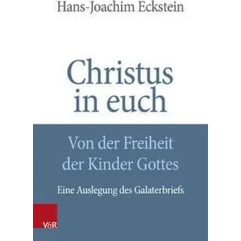 Christus in euch - Von der Freiheit der Kinder Gottes - Eckstein, Hans-Joachim [DE] (2022, Brožovaná, Vandenhoeck + Ruprecht)
