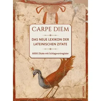 Carpe diem! Das neue Lexikon der lateinischen Zitate. 6000 Zitate mit Schlagwortregister