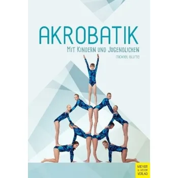 Akrobatik mit Kindern und Jugendlichen - Blume, Michael