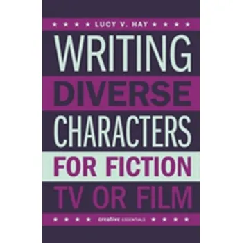 Writing Diverse Characters For Fiction, Tv Or Film - Hay, Lucy