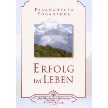 Erfolg im Leben - Yogananda, Paramahansa