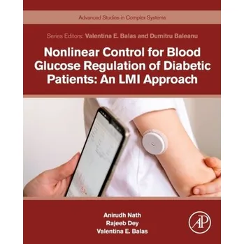Nonlinear Control for Blood Glucose Regulation of Diabetic Patients: An LMI Approach - Nath, Anirudh; Dey, Rajeeb; Balas, Valentina Emilia (Full Professor, Department of Automatics and Applied Software, Facu