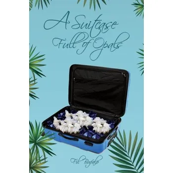Populárně naučná literatura pro dospělé A Suitcase Full of Opals - Bufalo, Fil