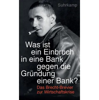 'Was ist ein Einbruch in eine Bank gegen die Gründung einer Bank?' - Bertolt Brecht