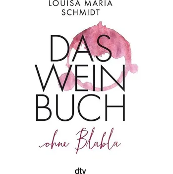 Das Weinbuch - ohne Blabla - Schmidt, Louisa Maria
