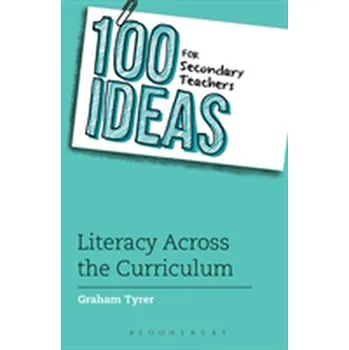 100 Ideas for Secondary Teachers: Literacy Across the Curriculum - Tyrer, Graham