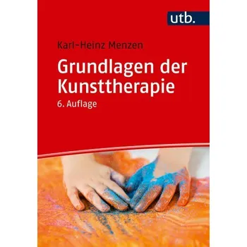 Grundlagen der Kunsttherapie - Menzen, Karl-Heinz