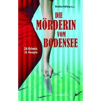 Die Mörderin vom Bodensee - Hellwig, Bettina