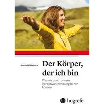 Der Körper, der ich bin - Mühlebach, Adrian