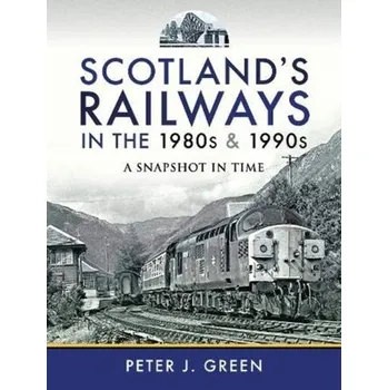 Scotland's Railways in the 1980s and 1990s - Peter Green