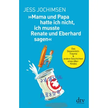 Mama und Papa hatte ich nicht, ich musste Renate und Eberhard sagen - Jochimsen, Jess