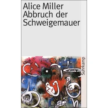 Abbruch der Schweigemauer - Alice Miller