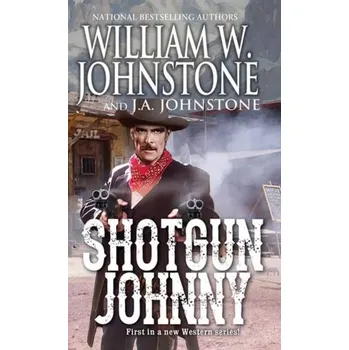 Shotgun Johnny - Johnstone, William W.; Johnstone, J.A.