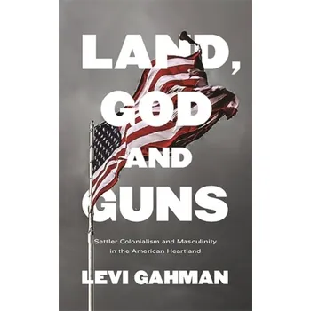 Land, God, and Guns - Gahman, Levi
