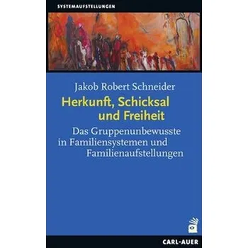 Herkunft, Schicksal und Freiheit - Schneider, Jakob R.