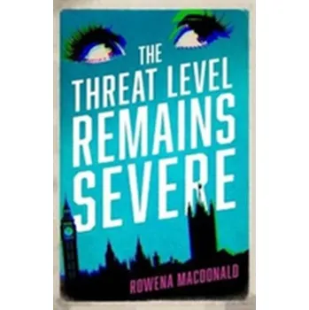 The Threat Level Remains Severe - Macdonald, Rowena
