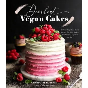 Decadent Vegan Cakes - Kleiner Art , Roberts Charlotte, Ross Richard B., Senge Peter M., Smith Bryan J.