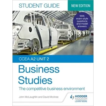 CCEA A2 Unit 2 Business Studies Student Guide 4: The competitive business environment - Claypool, Mark K.; McLaughlin, John M.