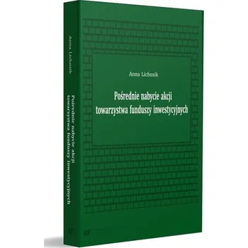 Pośrednie nabycie akcji towarzystwa funduszy... - Anna Lichosik
