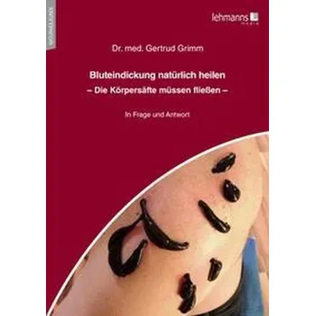 Bluteindickung natürlich heilen - Grimm, Gertrud