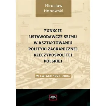 Funkcje ustawodawcze Sejmu w kształtowaniu... - Mirosław Habowski
