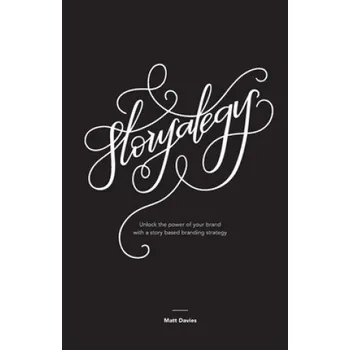 Cizojazyčná kniha Storyategy: Unlock the power of your brand with a story based branding strategy – Matt Davies (EN)