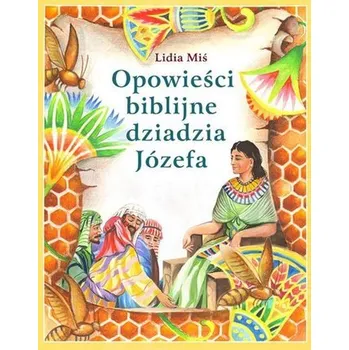 Opowieści biblijne dziadzia Józefa T.1 w.2023 - Lidia Miś