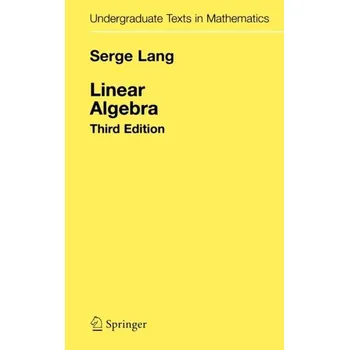 Matematika Linear Algebra - Lang, Serge [EN] (1987, Vázaná, Springer-Verlag New York Inc.)