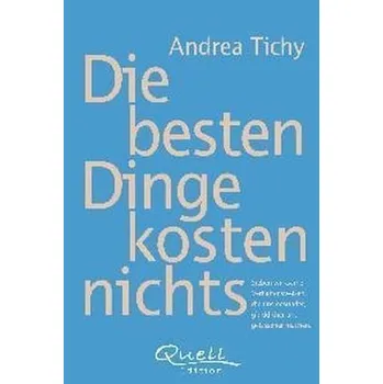 Die besten Dinge kosten nichts - Tichy, Andrea