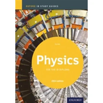 Oxford IB Study Guides: Physics for the IB Diploma - Kirk, Tim