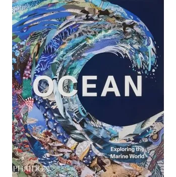 Ocean, Exploring the Marine World - Phaidon Editors