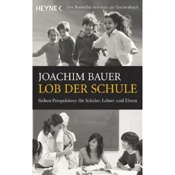 Lob der Schule - Bauer, Joachim