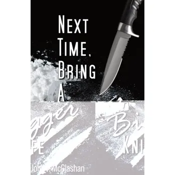 Literární biografie Next Time, Bring a Bigger Knife - McGlashan, John