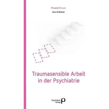 Traumasensible Arbeit in der Psychiatrie - Gräbener, Jens