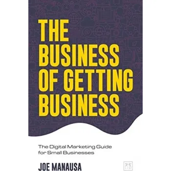 The Business of Getting Business - Manausa, Joe