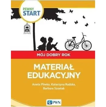 Pewny start.Mój dobry rok.Materiał edukacyjny - Pliwka Aneta, Radzka Katarzyna, Szostak Barbara