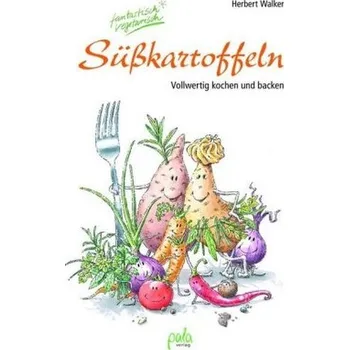 Süßkartoffeln - fantastisch vegetarisch - Walker, Herbert