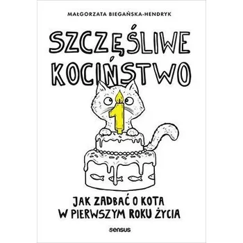 Szczęśliwe kociństwo. Jak zadbać o kota... - MAŁGORZATA BIEGAŃSKA-HENDRYK