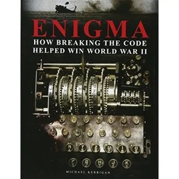 Technika Enigma: How Breaking the Code Helped Win World War II - Michael Kerrigan