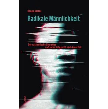 Radikale Männlichkeit - Vatter, Hanna
