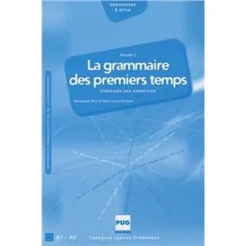 La Grammaire des Premiers Temps A1-A2 Corriges