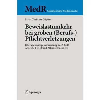 Beweislastumkehr bei groben (Berufs-)Pflichtverletzungen - Göpfert, Sarah Christina