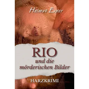 Rio und die mörderischen Bilder - Exner, Helmut