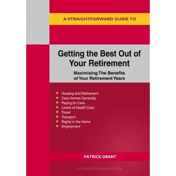 A Straightforward Guide To Getting The Best Out Of Your Retirement: Revised 2023 Edition - Grant, Patrick