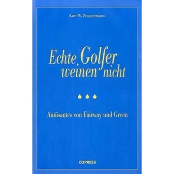 Echte Golfer weinen nicht - Zimmermann, Kurt W.