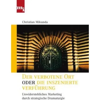 Der verbotene Ort oder die inszenierte Verführung - Mikunda, Christian