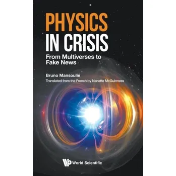 Physics In Crisis: From Multiverses To Fake News - Mansoulie, Bruno (Cae Saclay, France)