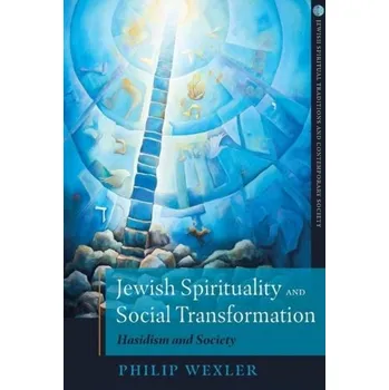Jewish Spirituality and Social Transformation - Wexler, Philip