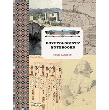 Egyptologists' Notebooks - Naunton, Chris